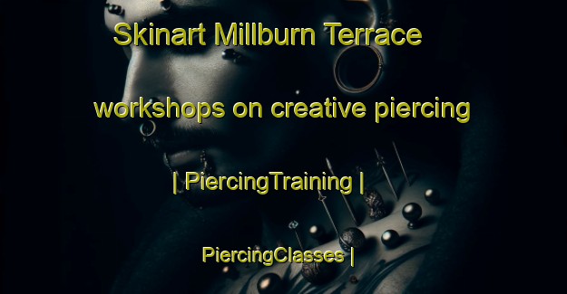 Skinart Millburn Terrace workshops on creative piercing | PiercingTraining | PiercingClasses | SkinartTraining-United States